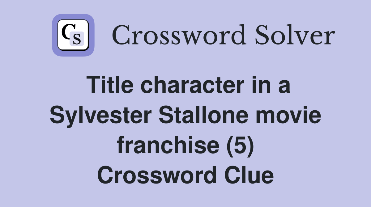 Title character in a Sylvester Stallone movie franchise (5) Crossword Clue