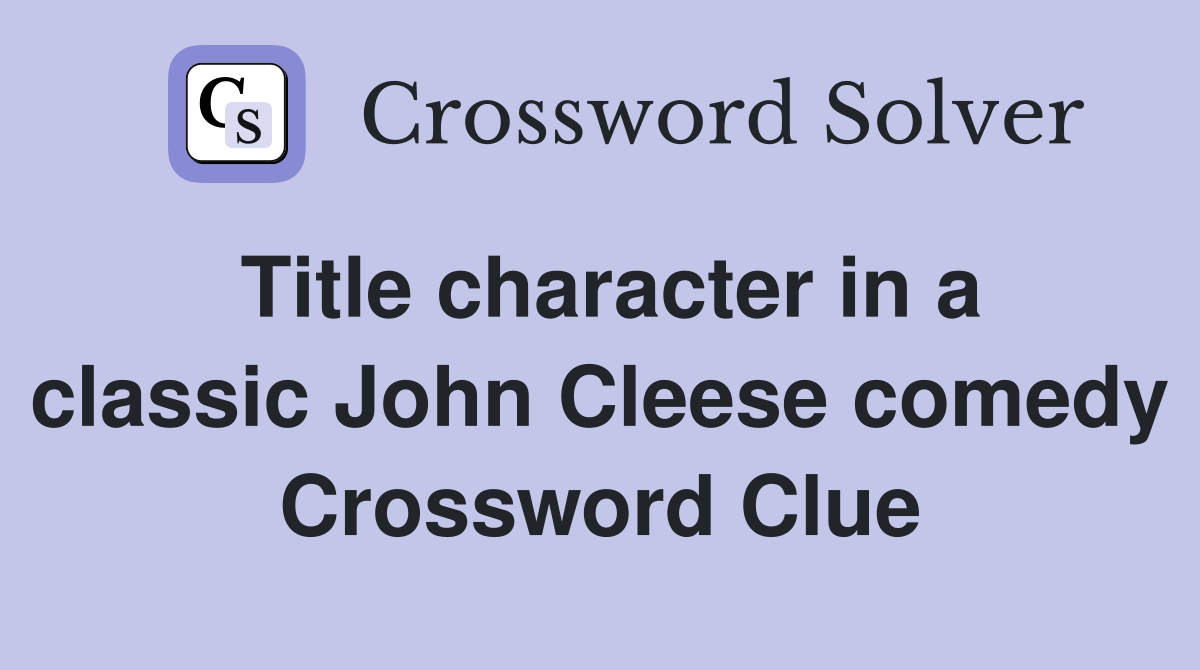 Title character in a classic John Cleese comedy Crossword Clue