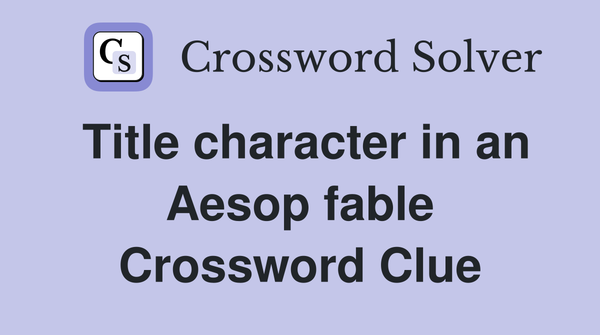 Title character in an Aesop fable Crossword Clue