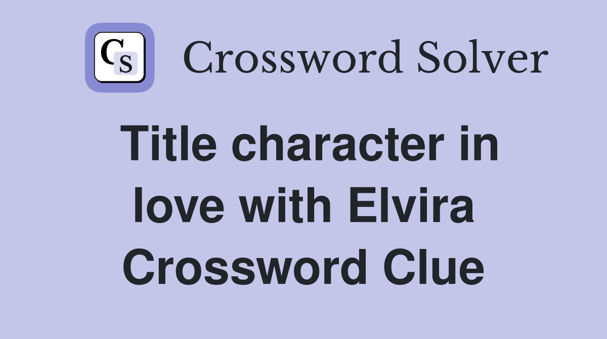 Title character in love with Elvira Crossword Clue