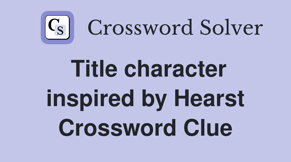 Title character inspired by Hearst Crossword Clue