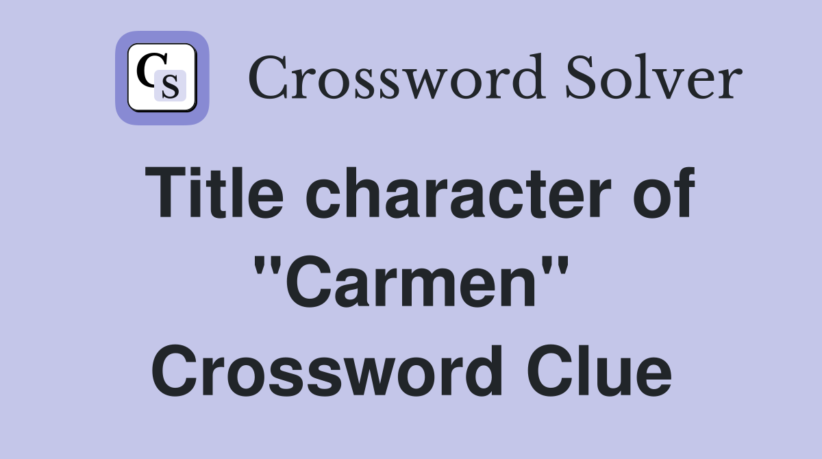 Title character of "Carmen" Crossword Clue