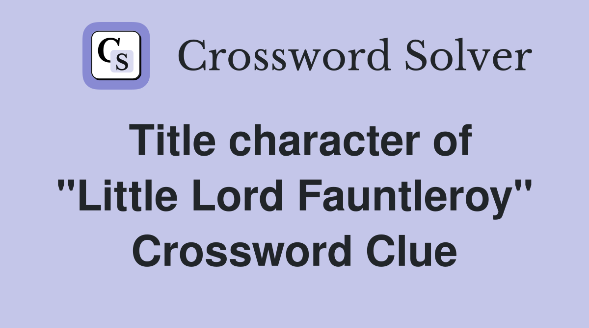 Title character of "Little Lord Fauntleroy" Crossword Clue