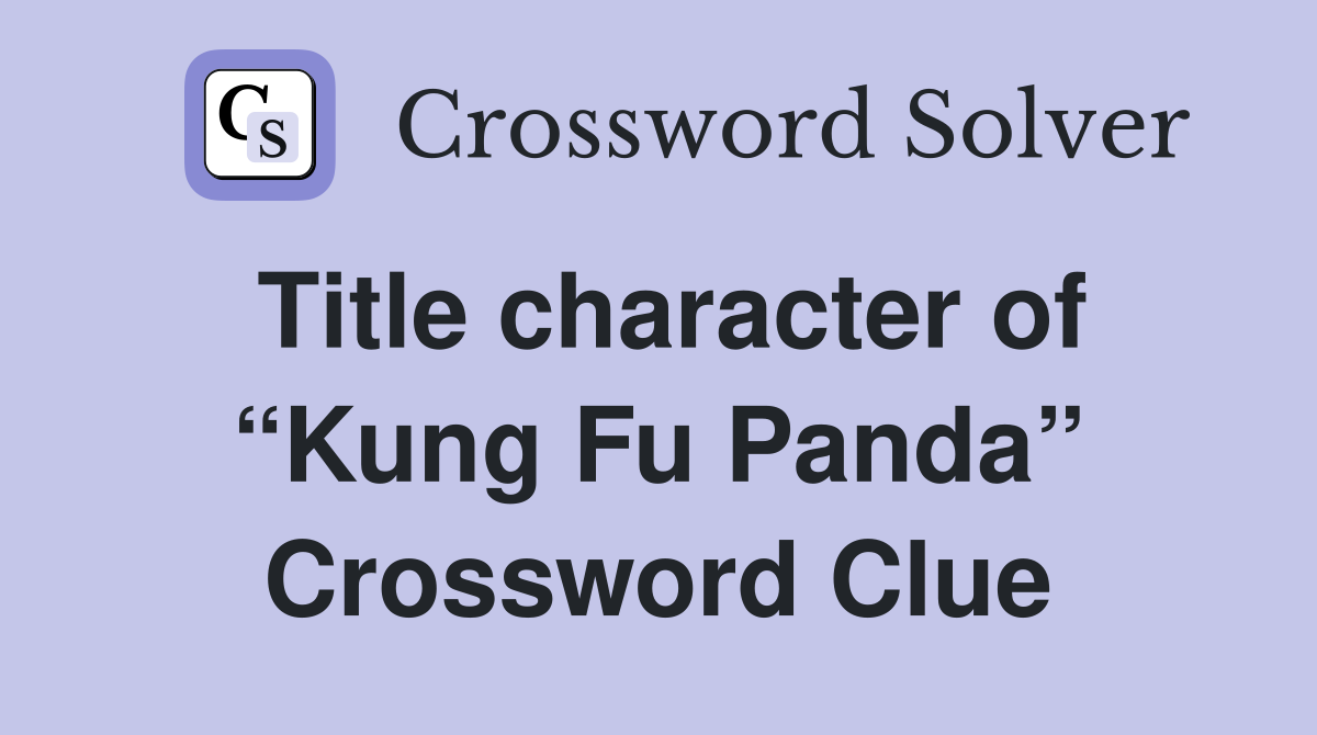 Title character of “Kung Fu Panda” Crossword Clue