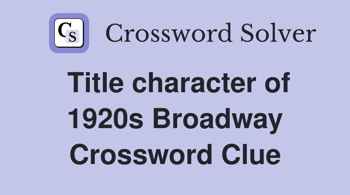 Title character of 1920s Broadway Crossword Clue