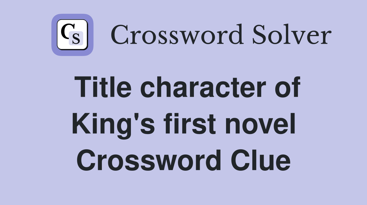 Title character of King's first novel Crossword Clue