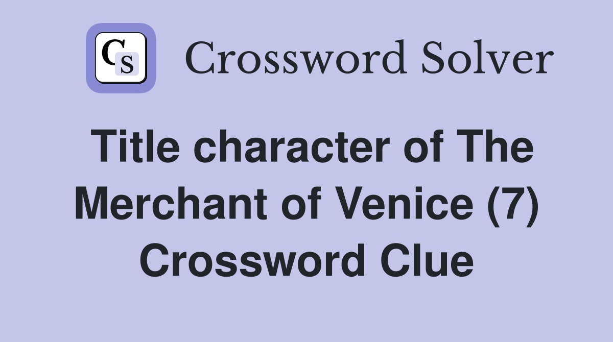 Title character of The Merchant of Venice (7) Crossword Clue