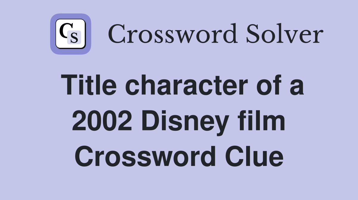 Title character of a 2002 Disney film Crossword Clue