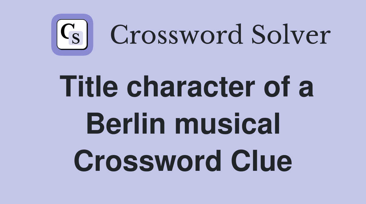 Title character of a Berlin musical Crossword Clue