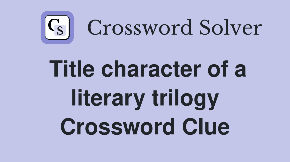 Title character of a literary trilogy Crossword Clue