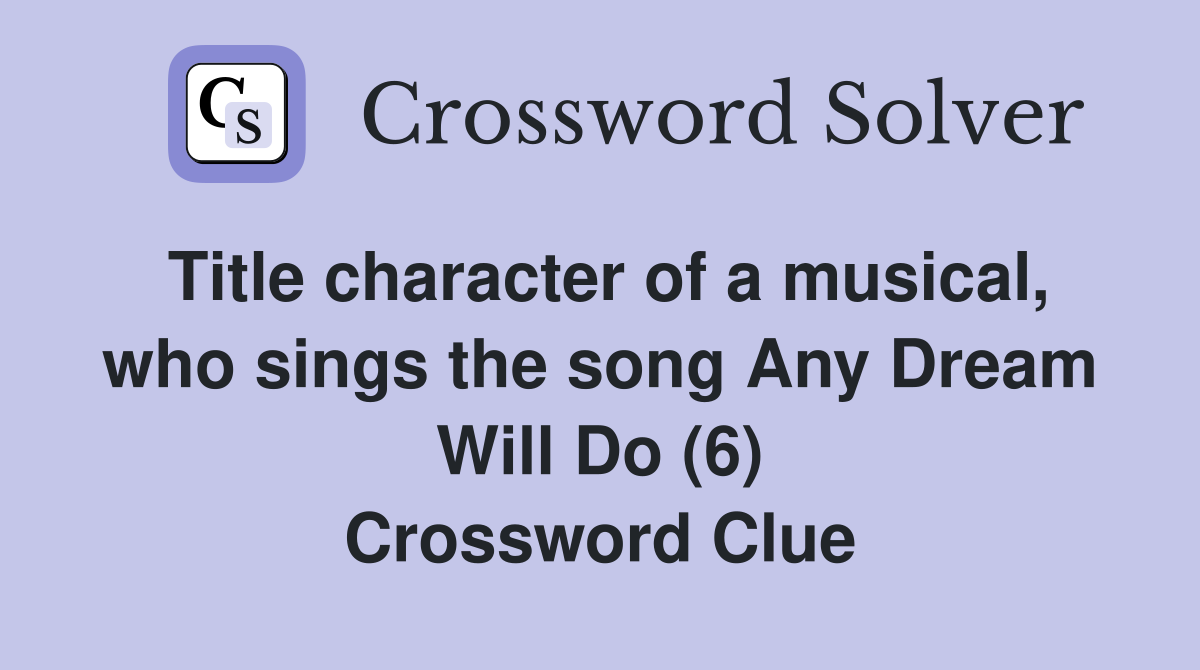 Title character of a musical, who sings the song Any Dream Will Do (6) Crossword Clue