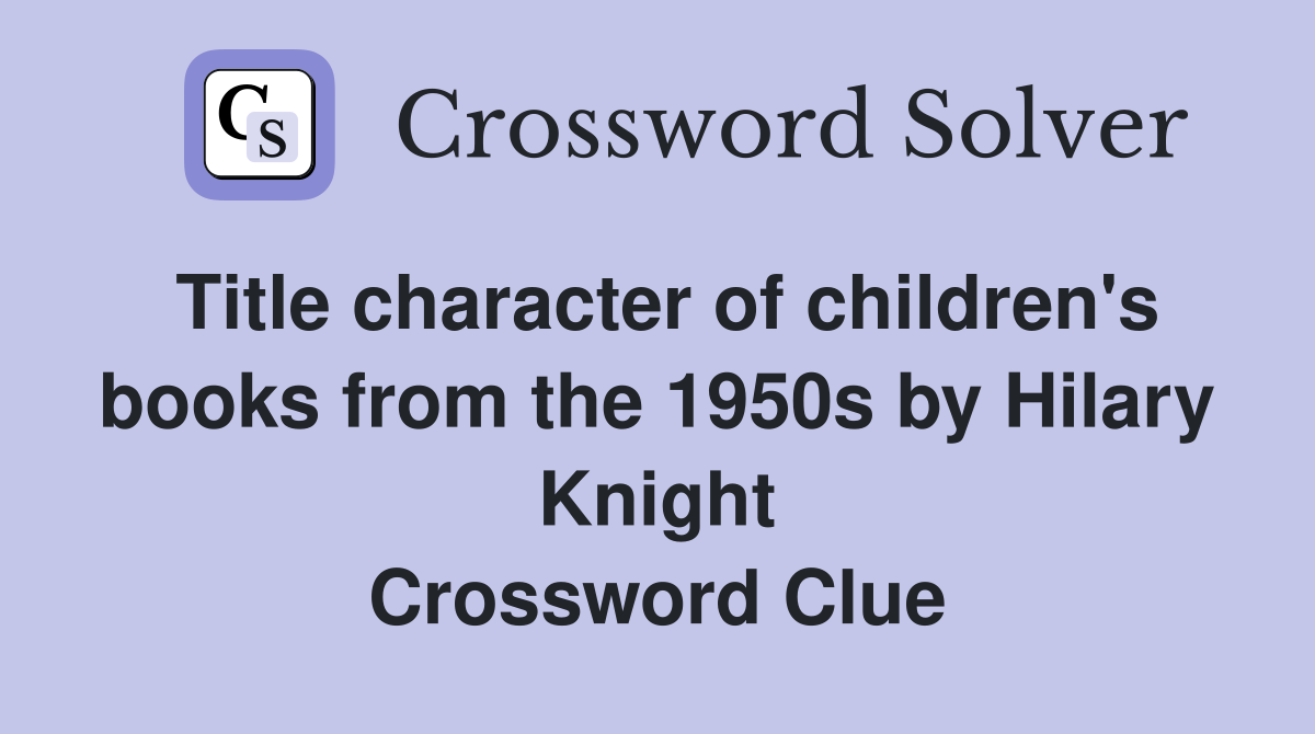 Title character of children's books from the 1950s by Hilary Knight Crossword Clue