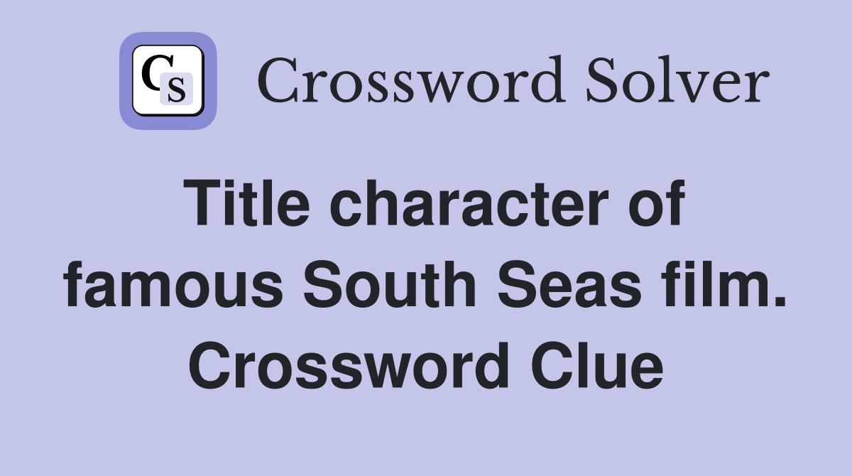 Title character of famous South Seas film. Crossword Clue