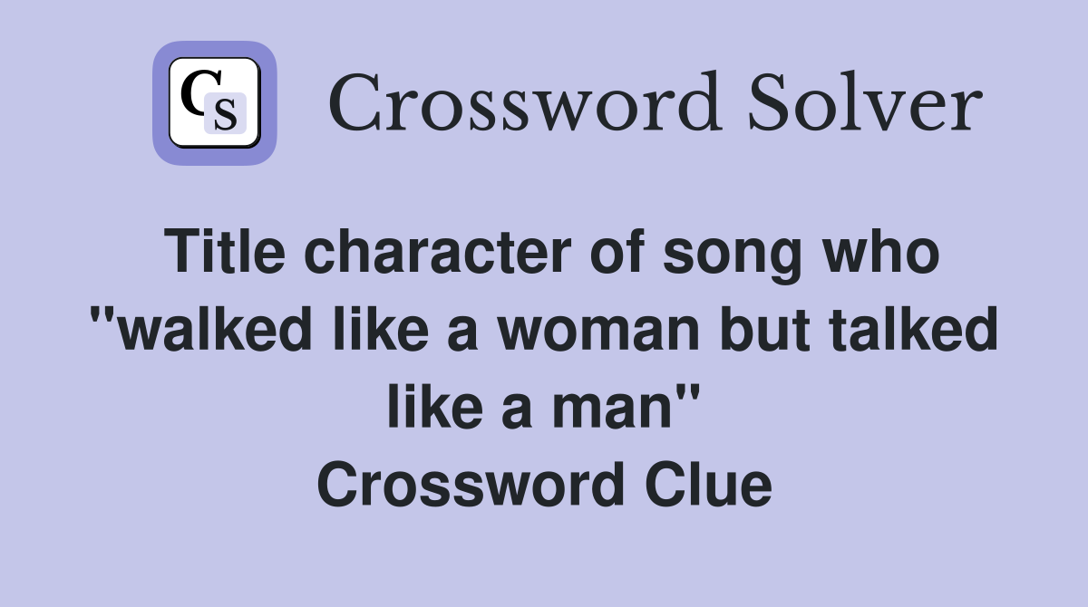 Title character of song who "walked like a woman but talked like a man" Crossword Clue