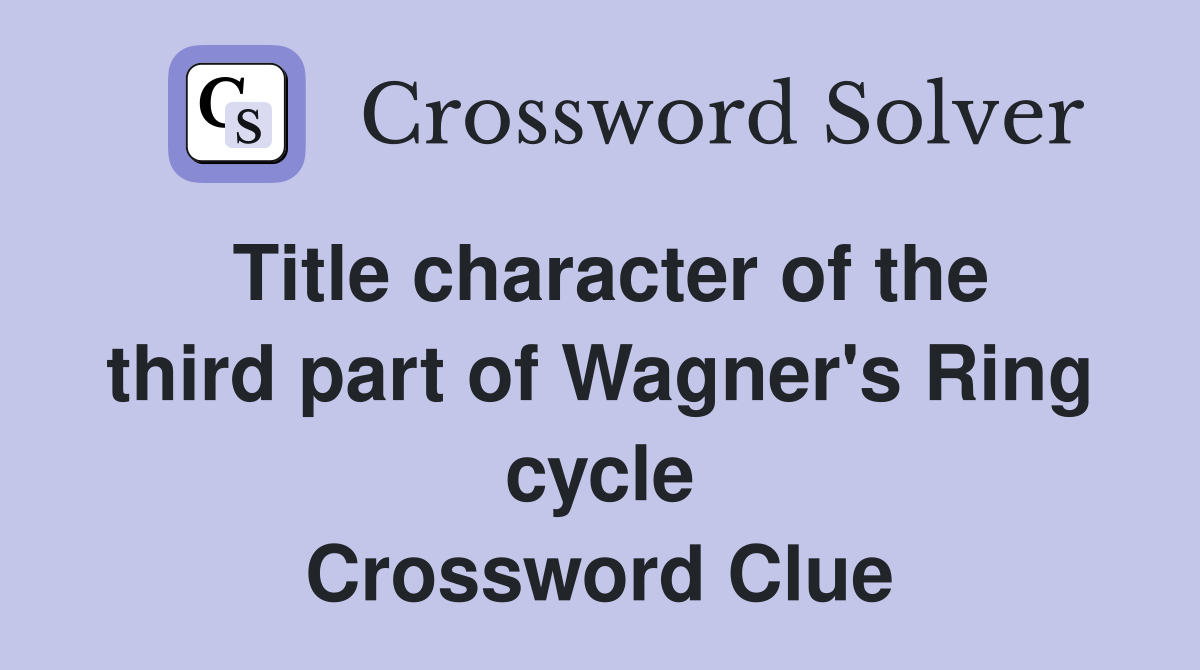 Title character of the third part of Wagner's Ring cycle Crossword Clue