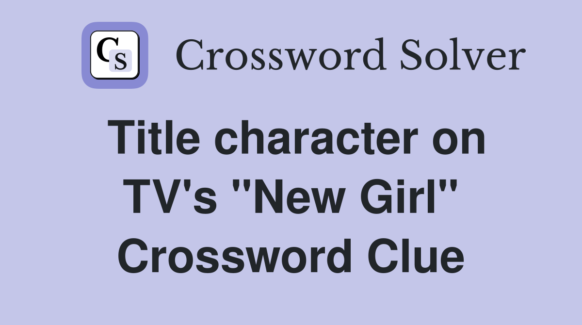 Title character on TV's "New Girl" Crossword Clue
