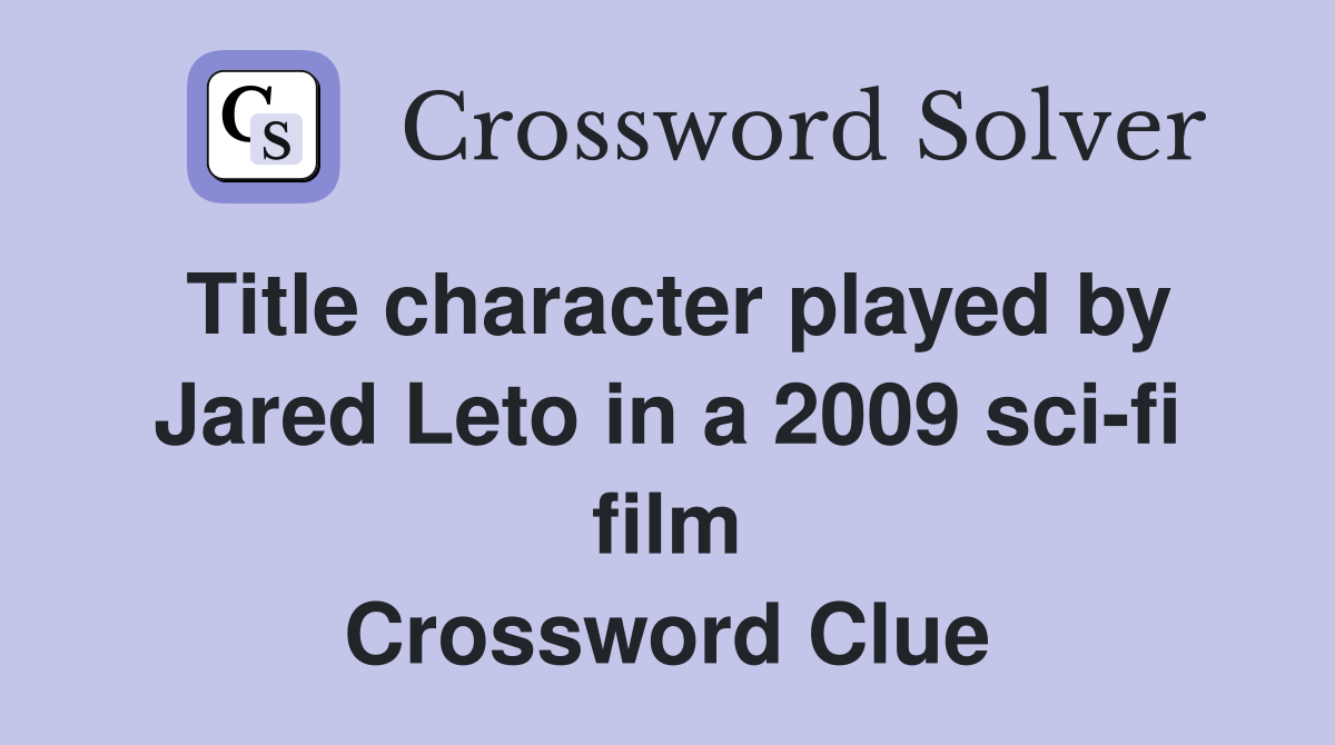 Title character played by Jared Leto in a 2009 sci-fi film Crossword Clue