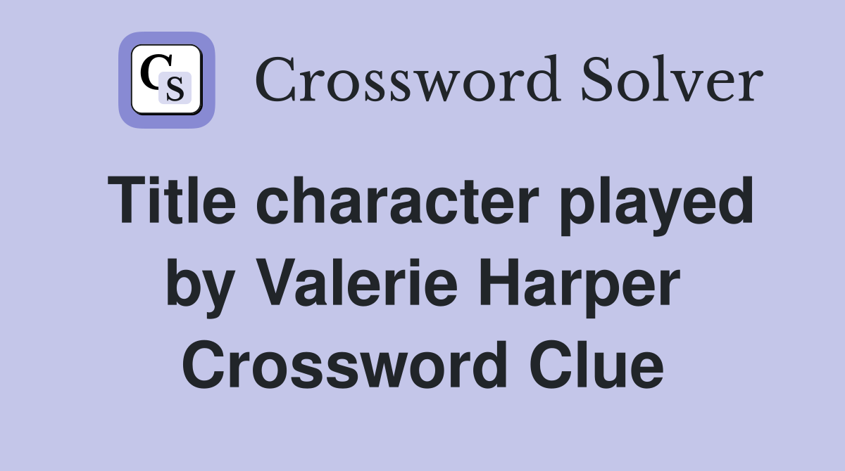 Title character played by Valerie Harper Crossword Clue