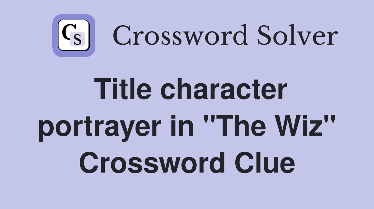 Title character portrayer in "The Wiz" Crossword Clue