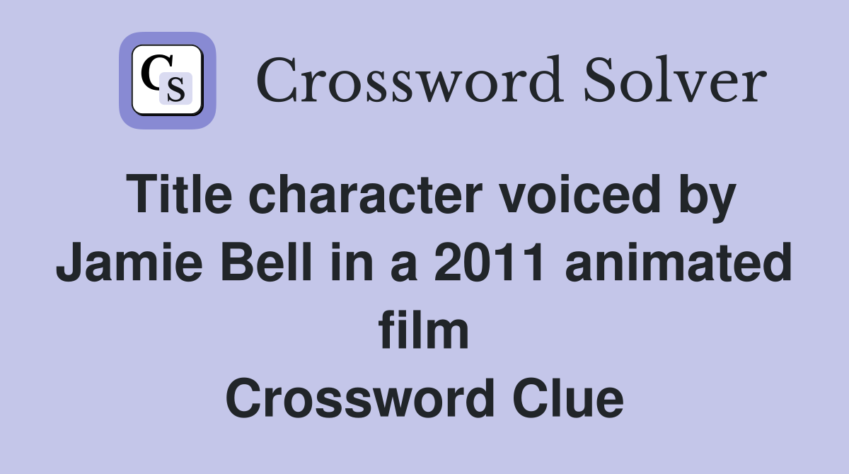 Title character voiced by Jamie Bell in a 2011 animated film Crossword Clue