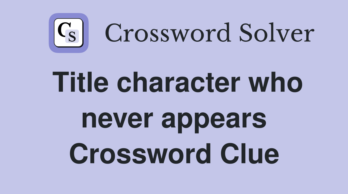 Title character who never appears Crossword Clue