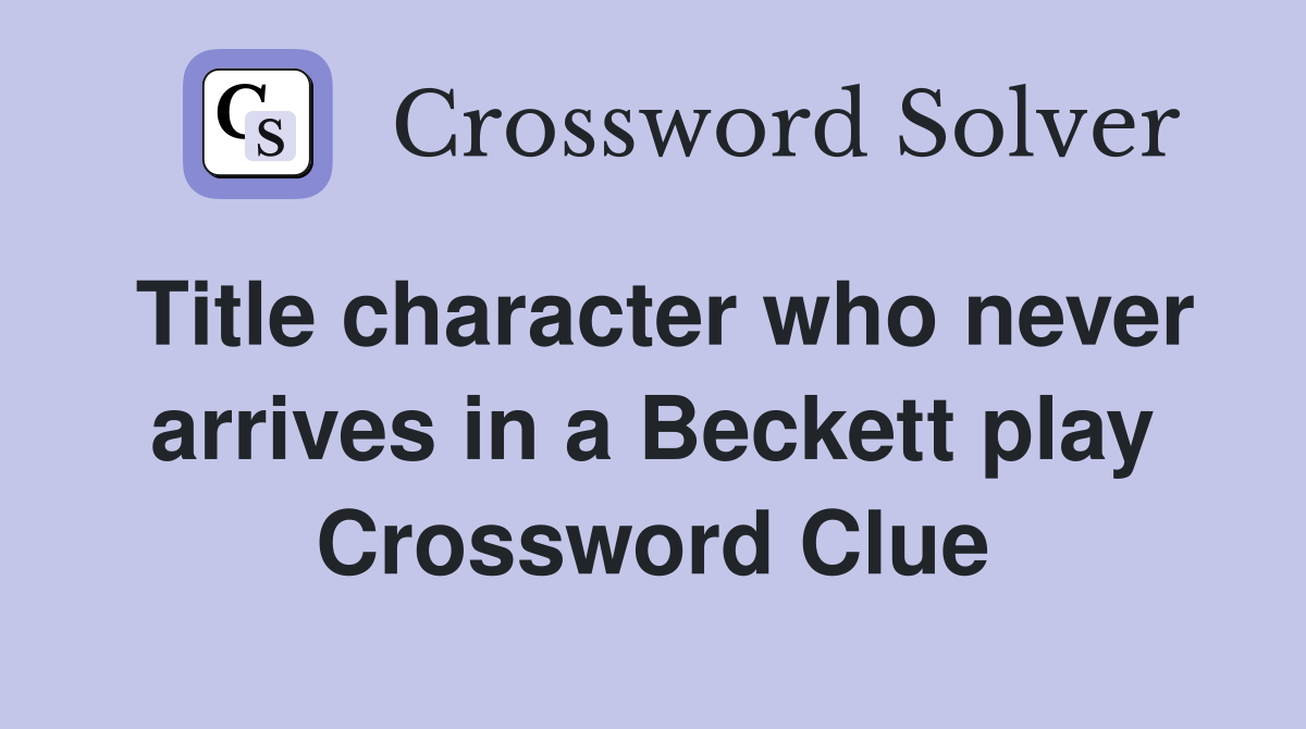 Title character who never arrives in a Beckett play Crossword Clue