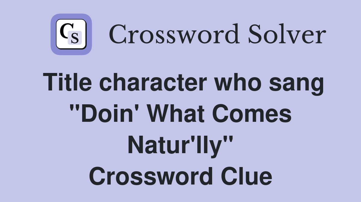 Title character who sang "Doin' What Comes Natur'lly" Crossword Clue