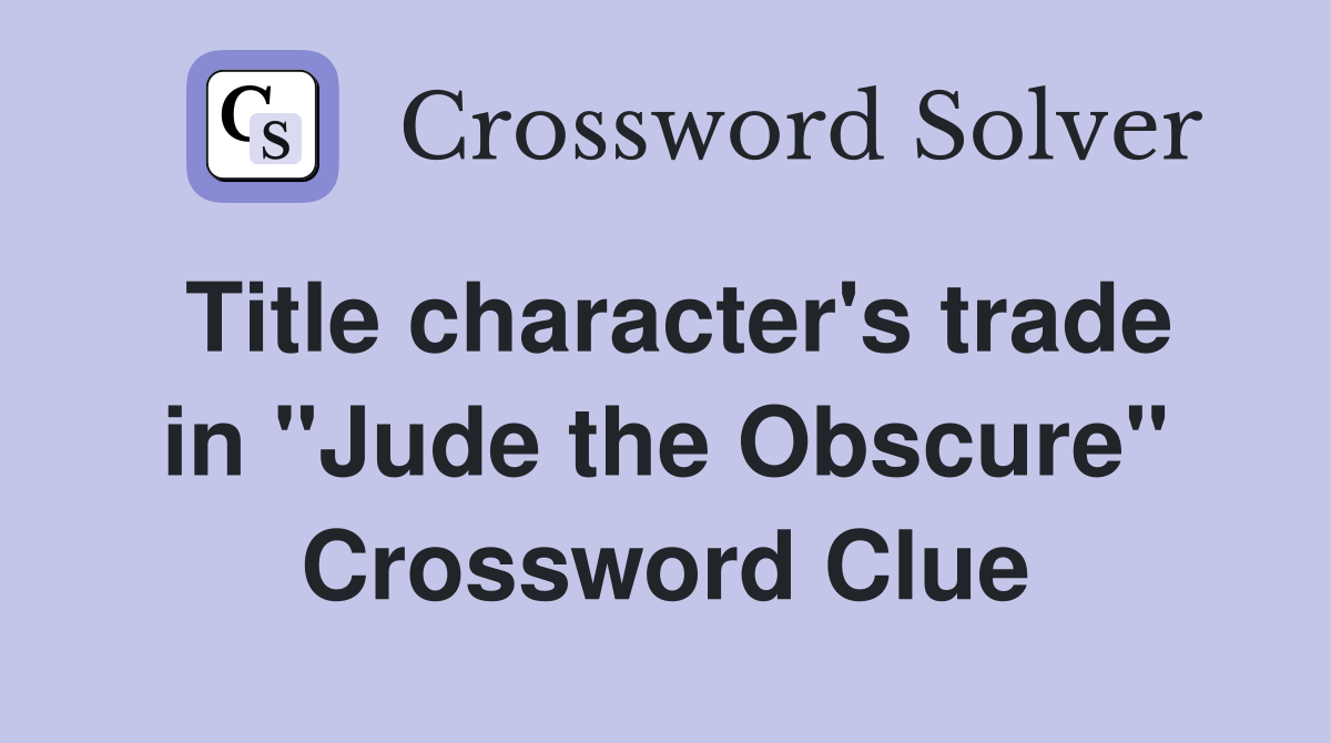 Title character's trade in "Jude the Obscure" Crossword Clue