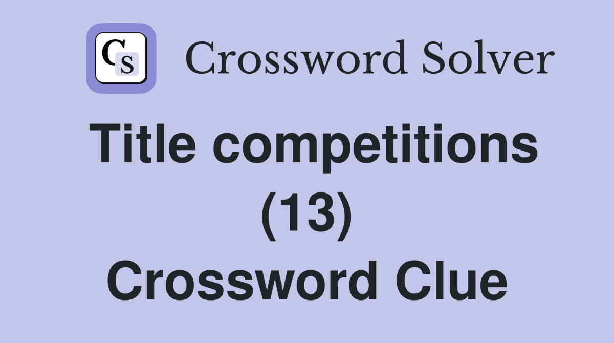 Title competitions (13) Crossword Clue