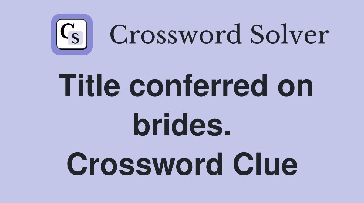Title conferred on brides. Crossword Clue