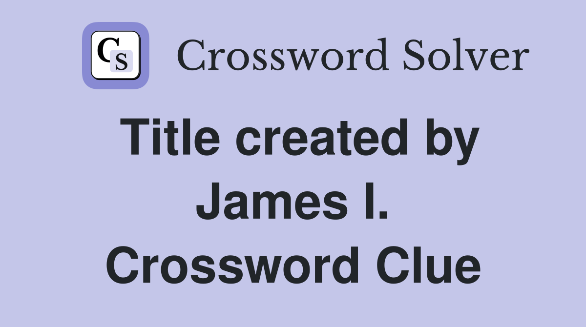 Title created by James I. Crossword Clue