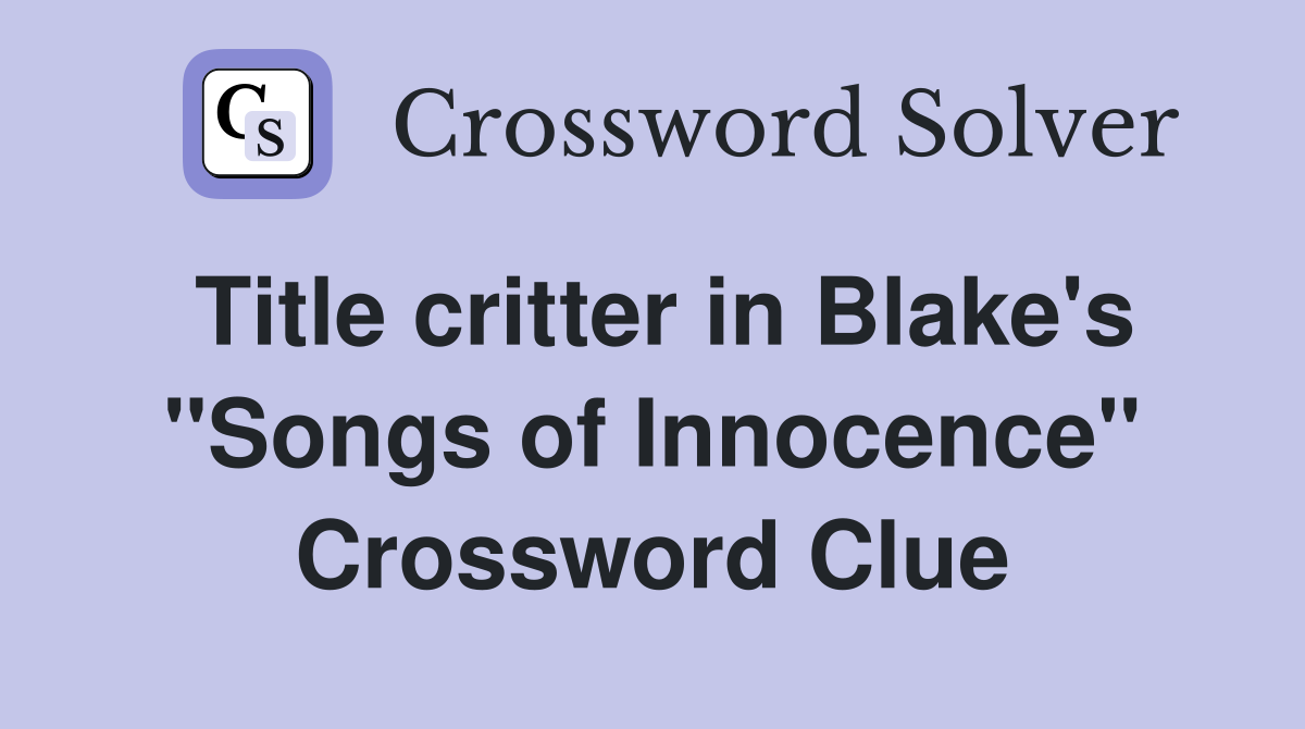 Title critter in Blake's "Songs of Innocence" Crossword Clue