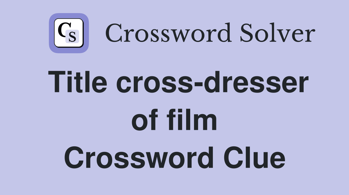 Title cross-dresser of film Crossword Clue