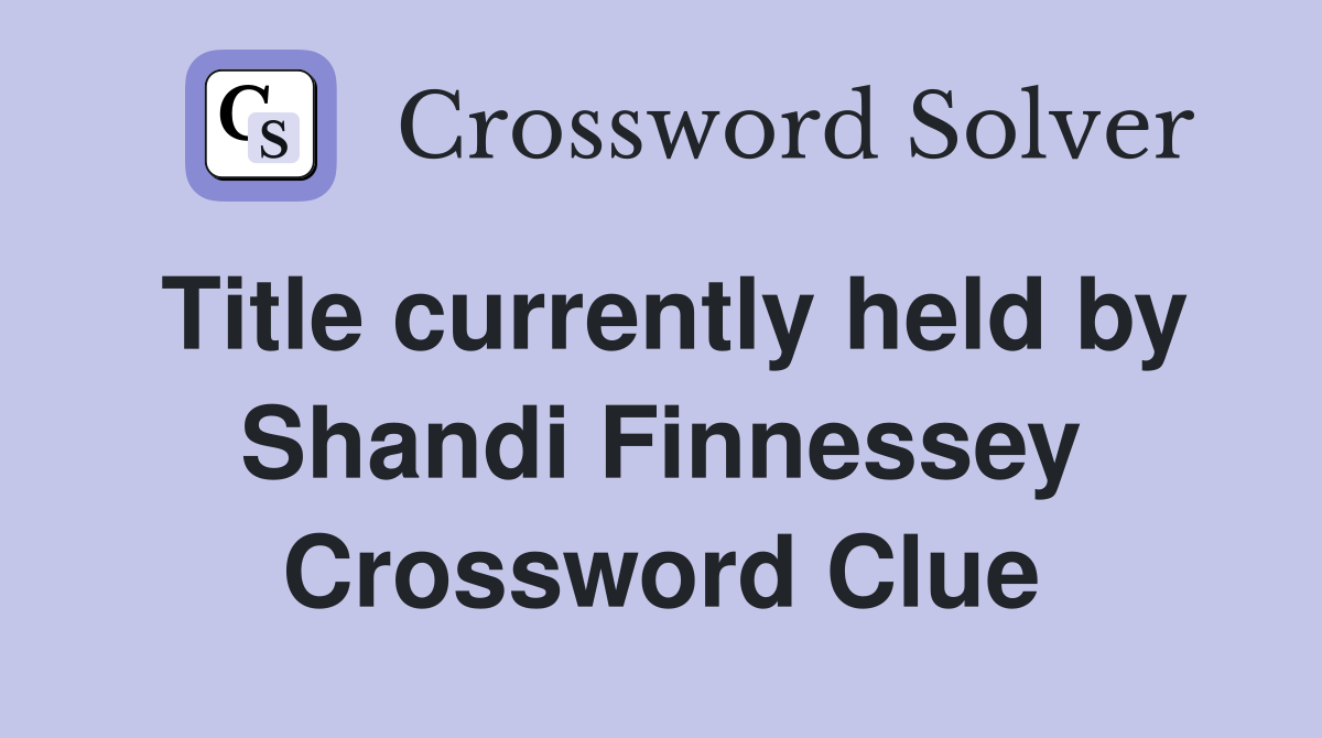 Title currently held by Shandi Finnessey Crossword Clue