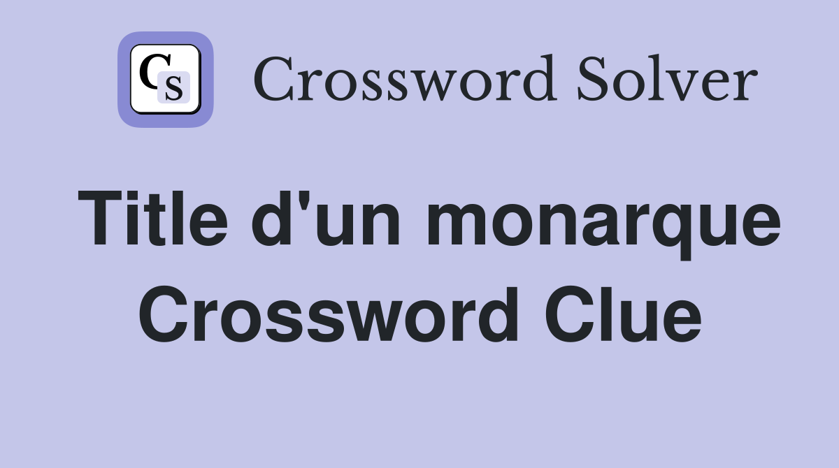 Title d'un monarque Crossword Clue