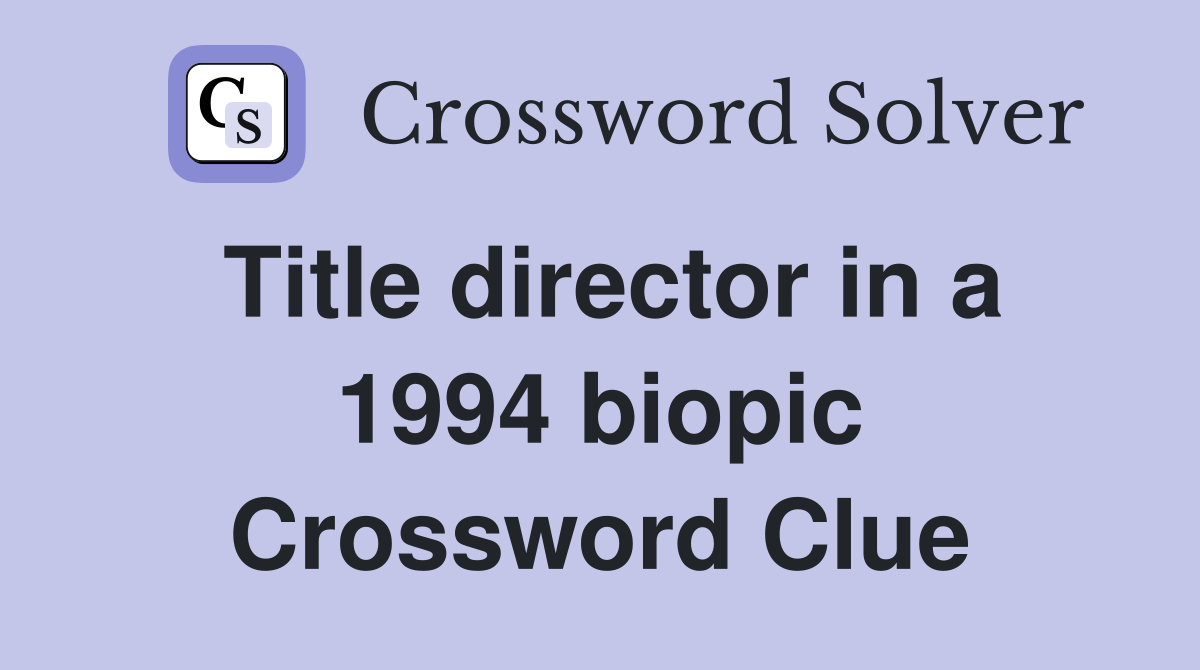 Title director in a 1994 biopic Crossword Clue