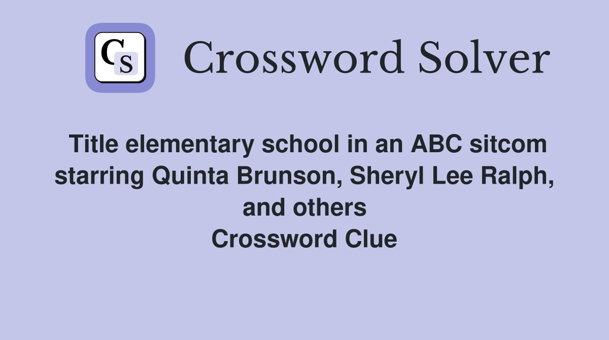 Title elementary school in an ABC sitcom starring Quinta Brunson, Sheryl Lee Ralph, and others Crossword Clue