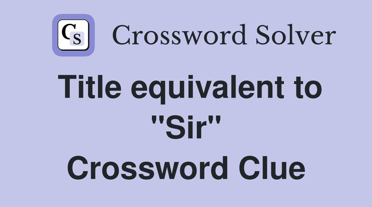 Title equivalent to "Sir" Crossword Clue