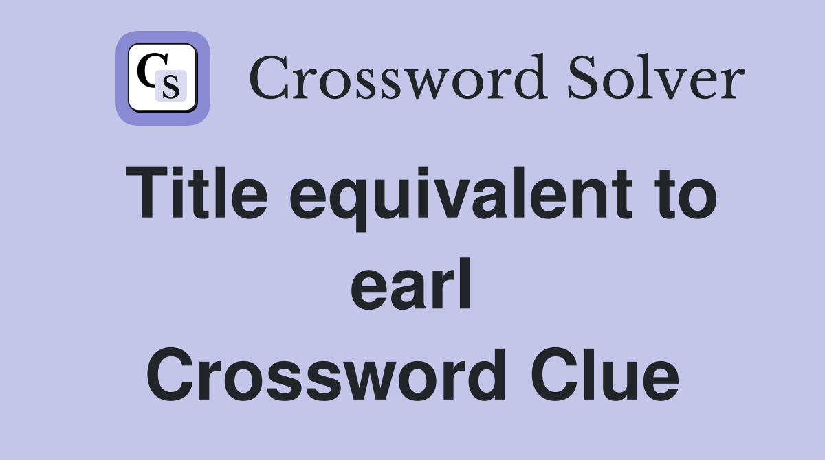 Title equivalent to earl Crossword Clue