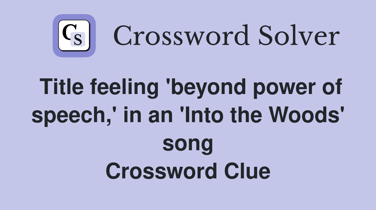 Title feeling 'beyond power of speech,' in an 'Into the Woods' song Crossword Clue
