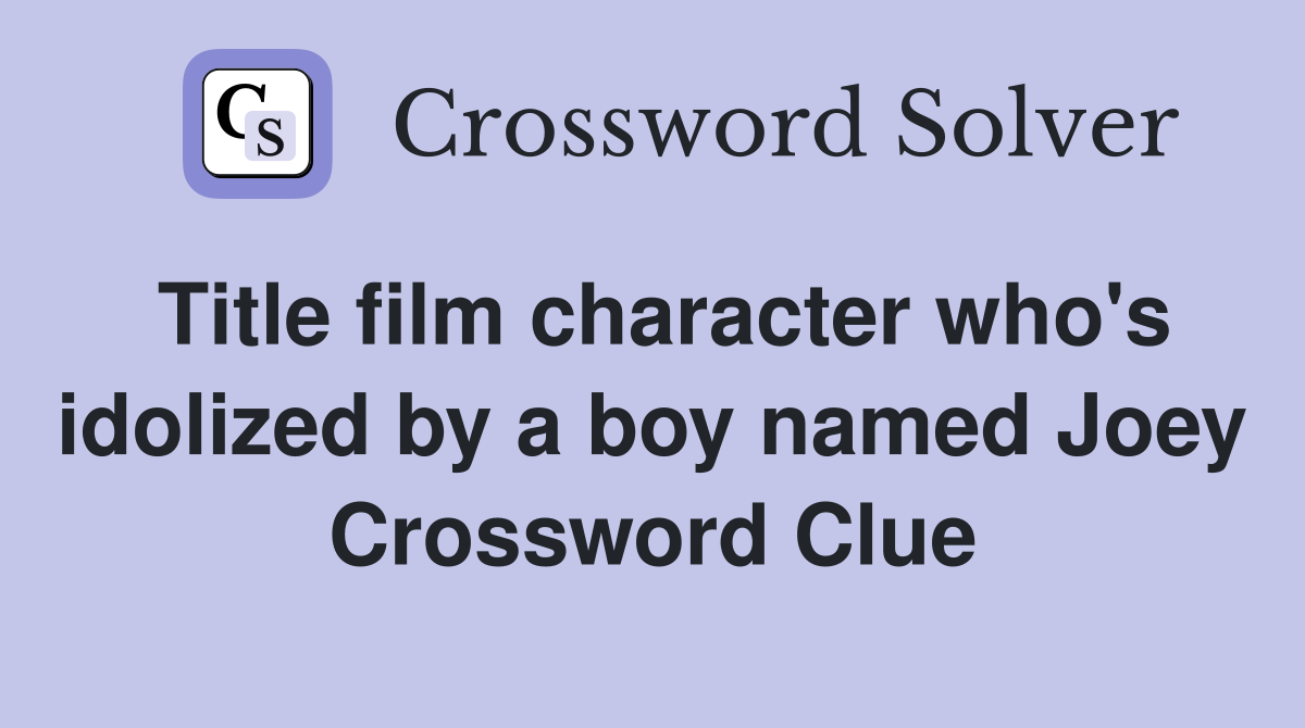 Title film character who's idolized by a boy named Joey Crossword Clue
