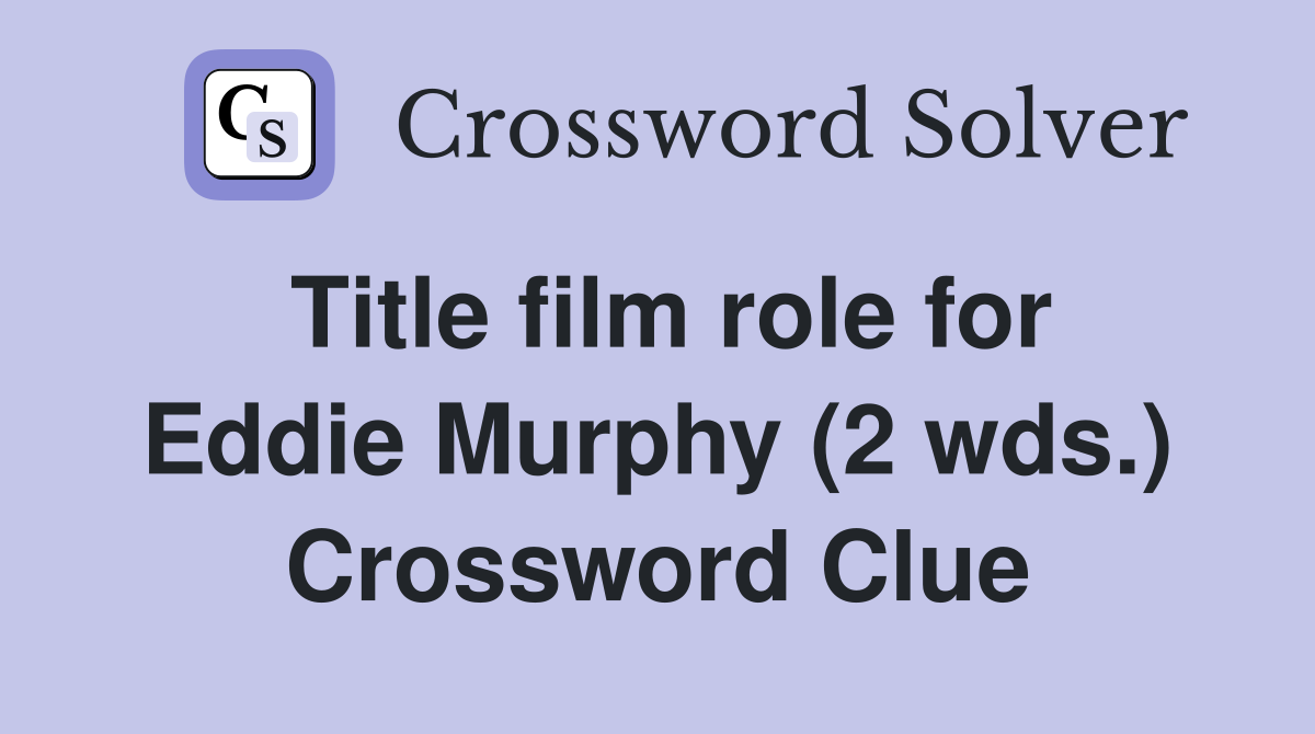 Title film role for Eddie Murphy (2 wds.) Crossword Clue