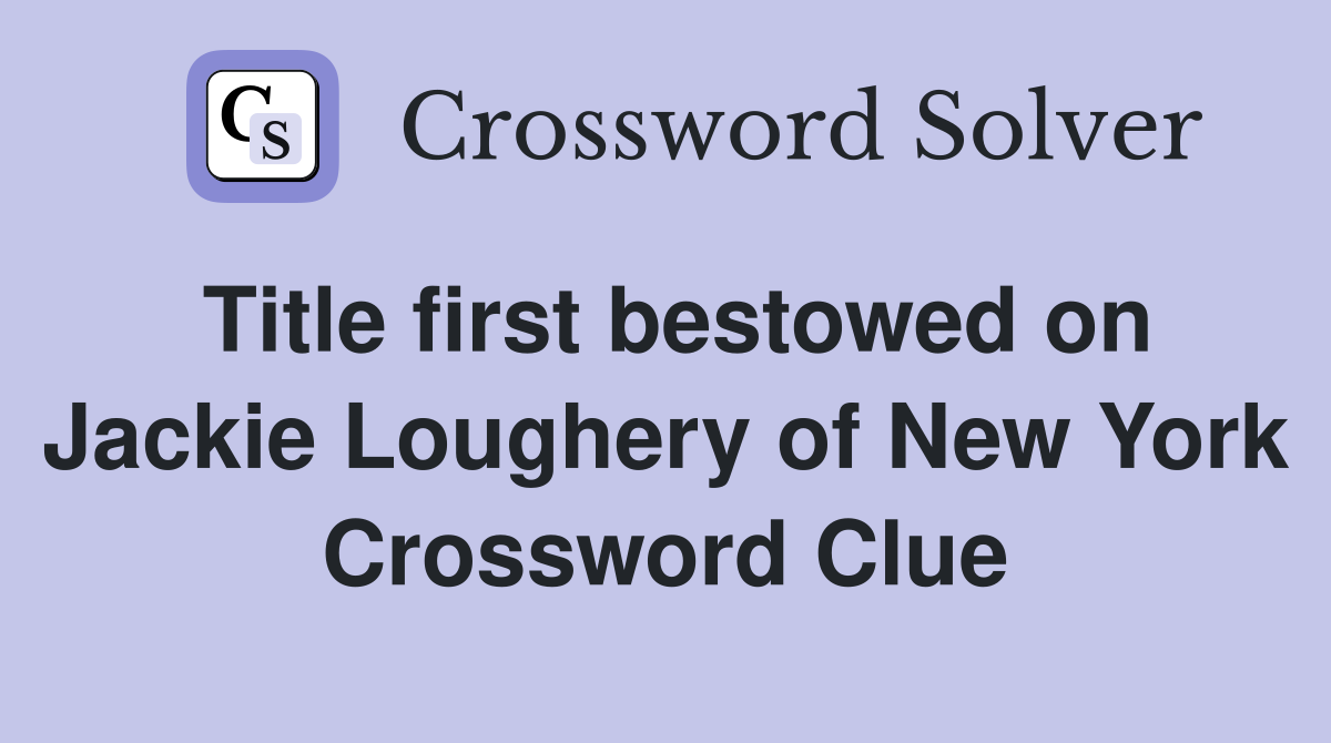 Title first bestowed on Jackie Loughery of New York Crossword Clue