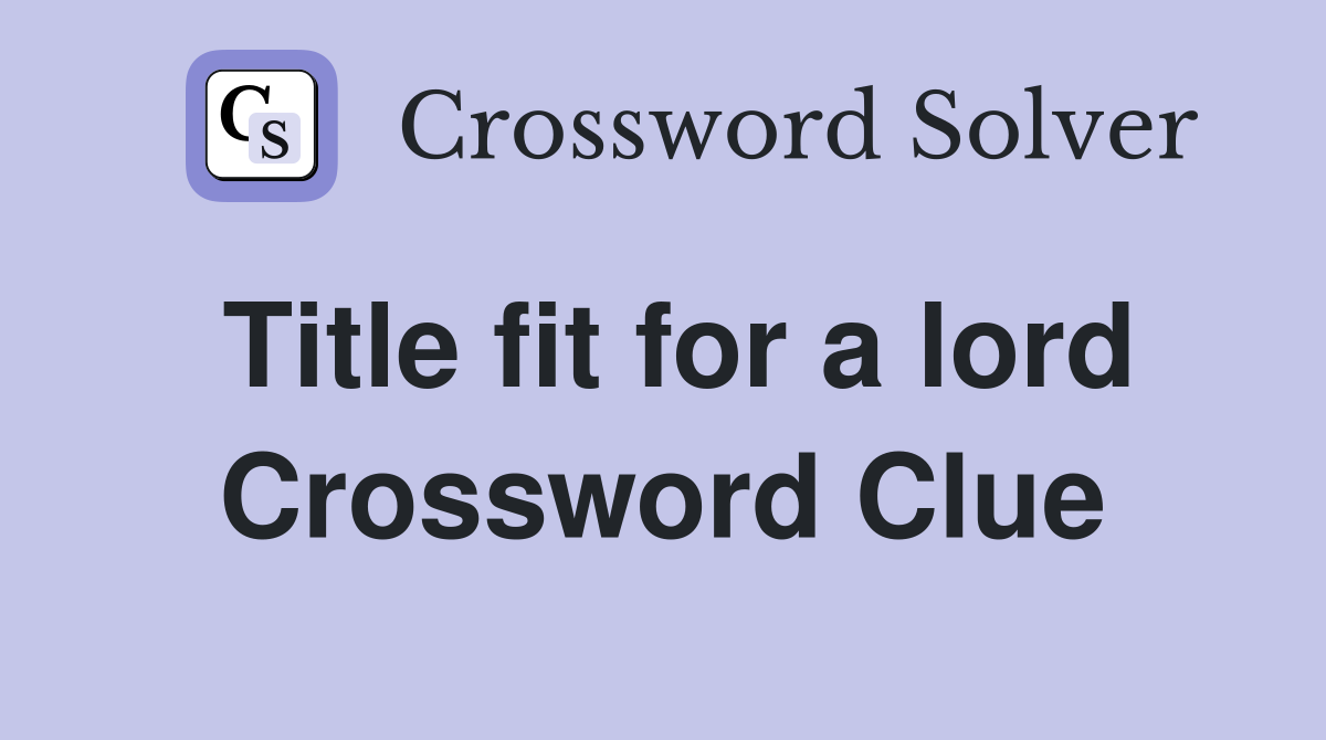 Title fit for a lord Crossword Clue