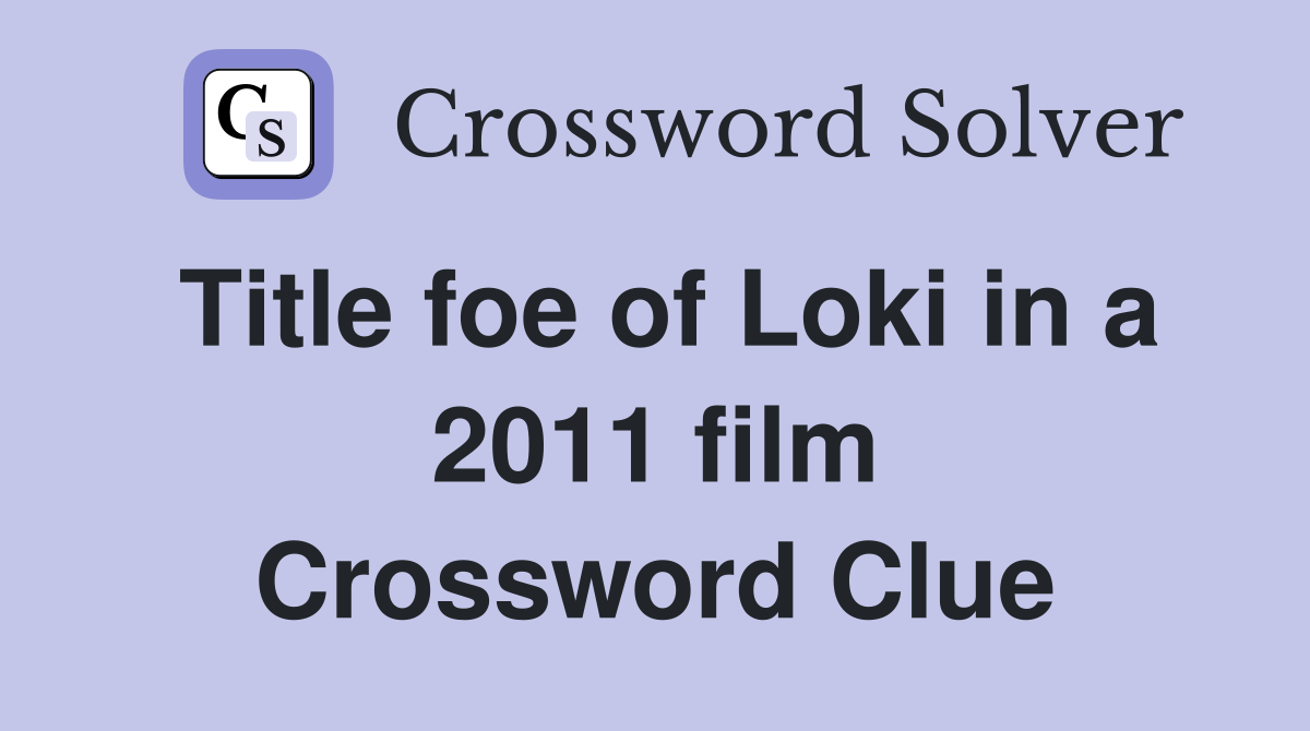 Title foe of Loki in a 2011 film Crossword Clue