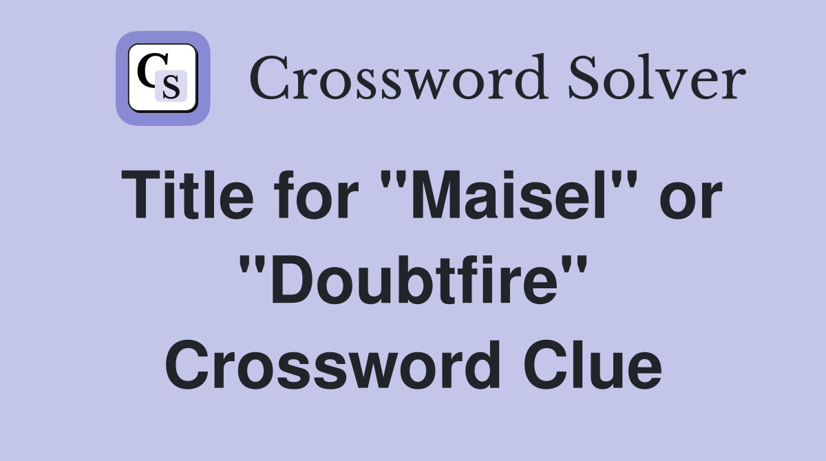 Title for "Maisel" or "Doubtfire" Crossword Clue