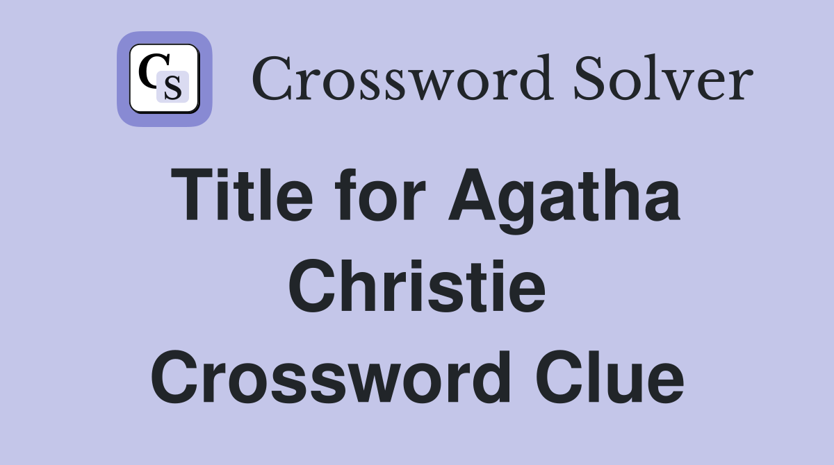 Title for Agatha Christie Crossword Clue