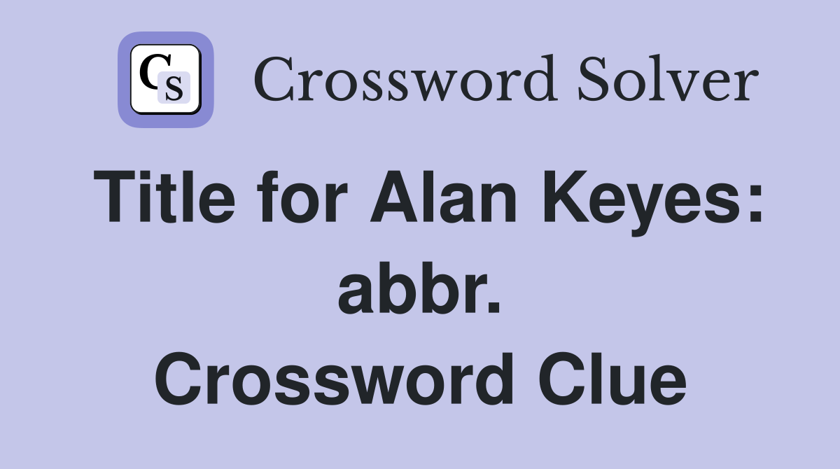 Title for Alan Keyes: abbr. Crossword Clue