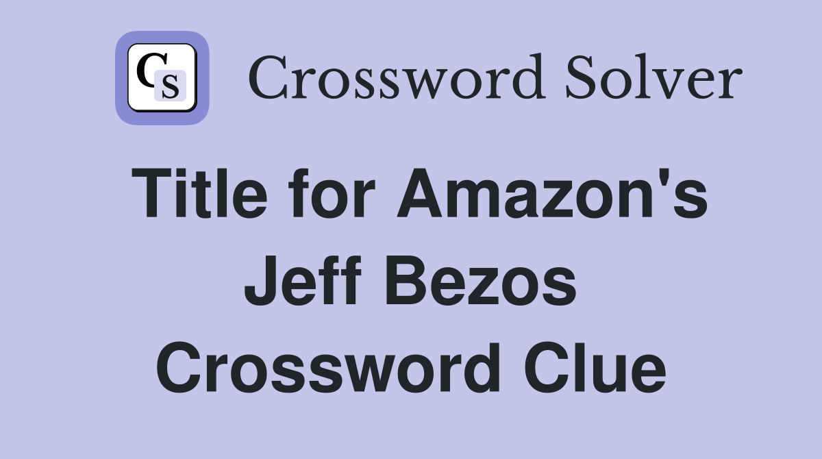Title for Amazon's Jeff Bezos Crossword Clue