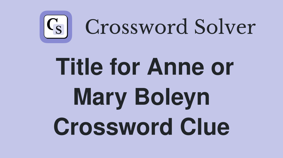 Title for Anne or Mary Boleyn Crossword Clue
